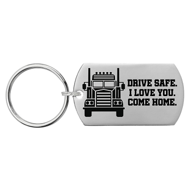 Truck Driver Drive Safe I Love You Come Home Personalized Key Chain